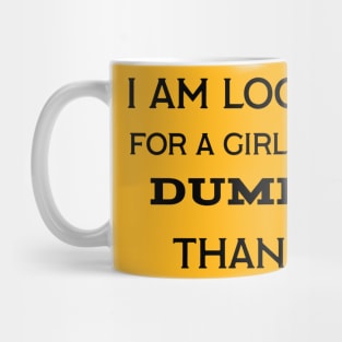 I'm looking for a girl who is dumber than me Mug